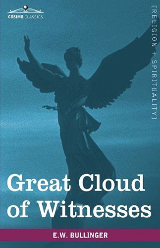 Great Cloud of Witnesses: a Series of Papers on Hebrews Xi - E.w. Bullinger - Books - Cosimo Classics - 9781605209159 - November 1, 2009