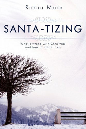 Robin Main · Santa-tizing : What's Wrong with Christmas and How to Clean It Up (Paperback Book) (2008)