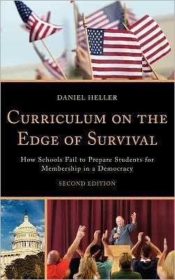 Cover for Daniel Heller · Curriculum on the Edge of Survival: How Schools Fail to Prepare Students for Membership in a Democracy (Hardcover Book) [Second edition] (2012)