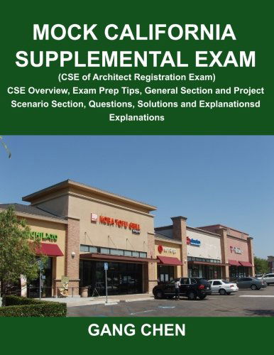 Mock California Supplemental Exam (Cse of Architect Registration Exam): Cse Overview, Exam Prep Tips, General Section and Project Scenario Section, Questions, Solutions and Explanations - Gang Chen - Books - ArchiteG, Incorporated - 9781612650159 - April 8, 2014