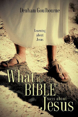 Cover for Denham Goulbourne · What the Bible Says About Jesus (Paperback Book) (2011)