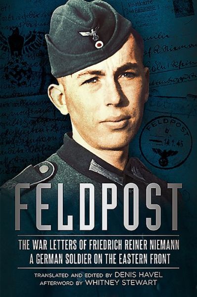 Feldpost: The War Letters of Friedrich Reiner Niemann - Denis Havel - Książki - Fonthill Media LLc - 9781625450159 - 2016