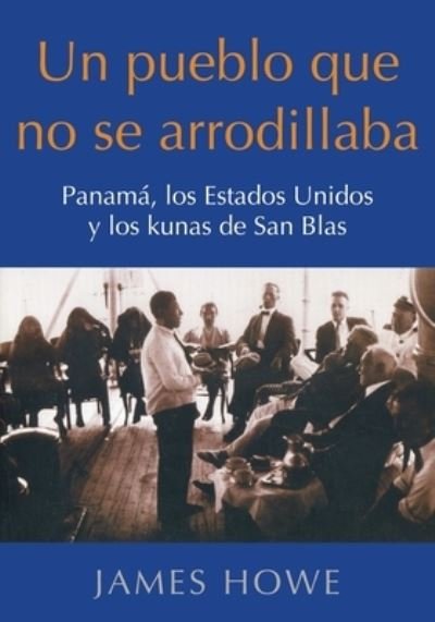 Cover for James Howe · Un pueblo que no se arrodillaba: Panama, los Estados Unidos y los kunas de San Blas (Taschenbuch) (2020)
