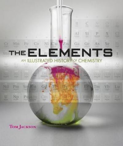 Cover for Tom Jackson · The Elements - An Illustrated History Of Chemistry (Hardcover Book) (2018)