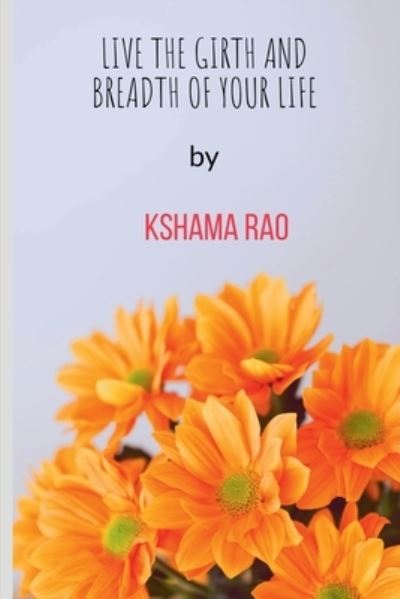 Cover for Kshama Rao · Live the Girth and Breadth of Your Life (Buch) (2020)