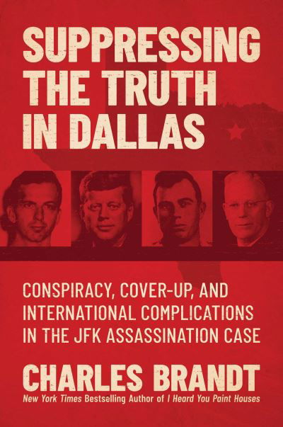 Suppressing the Truth in Dallas: Conspiracy, Cover-Up, and International Complications in the JFK Assassination Case - Charles Brandt - Bücher - Permuted Press - 9781637583159 - 8. Dezember 2022