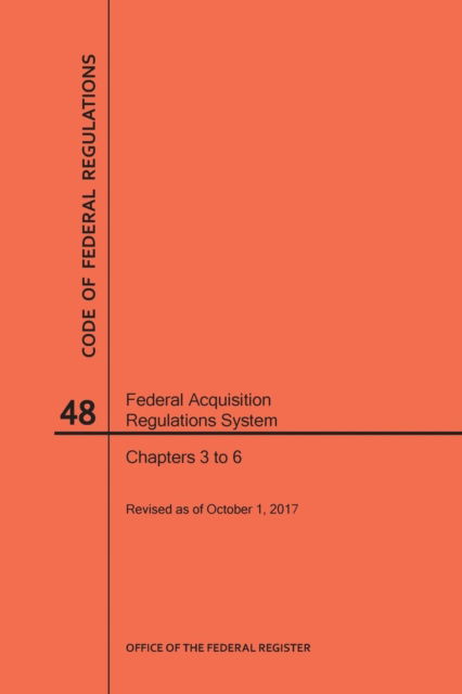 Cover for Nara · Code of Federal Regulations Title 48, Federal Acquisition Regulations System (Fars), Parts 3-6, 2017 (Paperback Book) (2017)