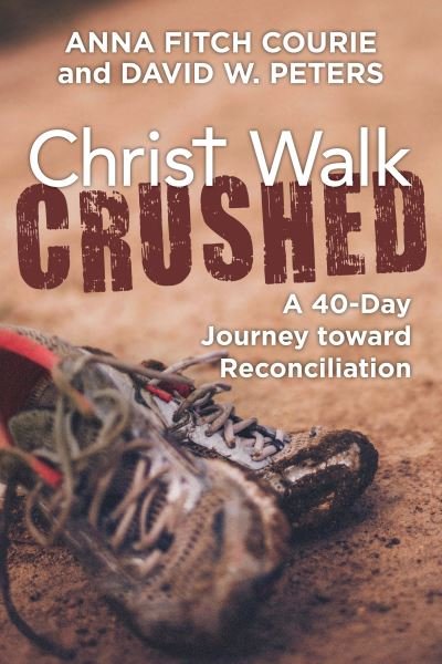 Cover for Anna Fitch Courie · Christ Walk Crushed: A 40-Day Journey toward Reconciliation (Paperback Book) (2019)
