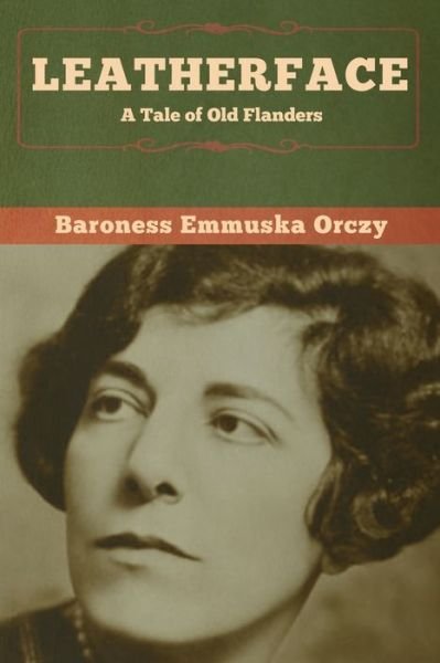 Cover for Baroness Emmuska Orczy · Leatherface: A Tale of Old Flanders (Paperback Book) (2020)