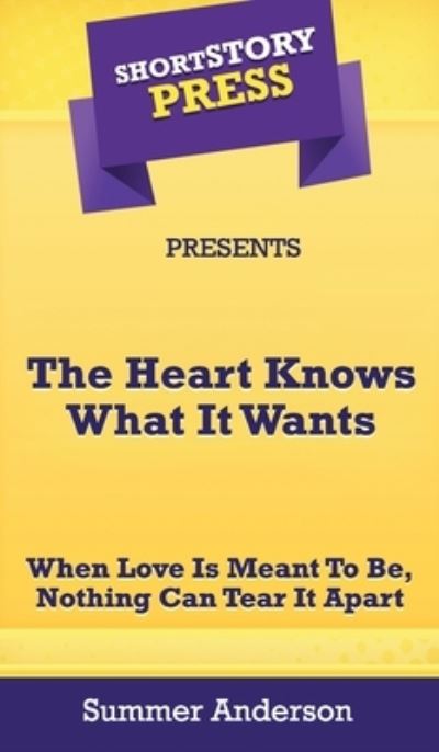 Cover for Summer Anderson · Short Story Press Presents The Heart Knows What It Wants (Hardcover Book) (2020)