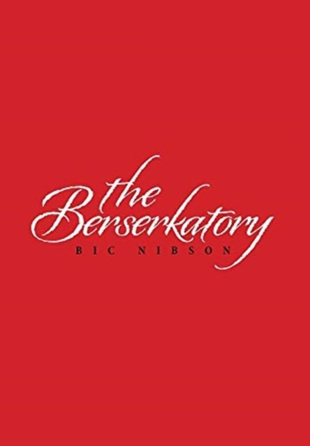 Cover for Bic Nibson · The Berserkatory (Hardcover Book) (2021)