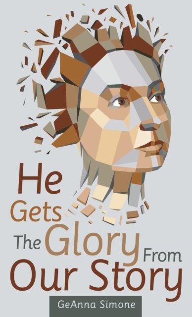 Cover for Geanna Simone · He Gets the Glory from Our Story (Hardcover bog) (2022)