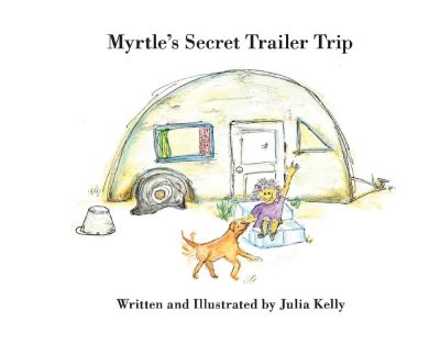 Cover for Julia Kelly · Myrtle's Secret Trailer Trip (Hardcover Book) (2022)