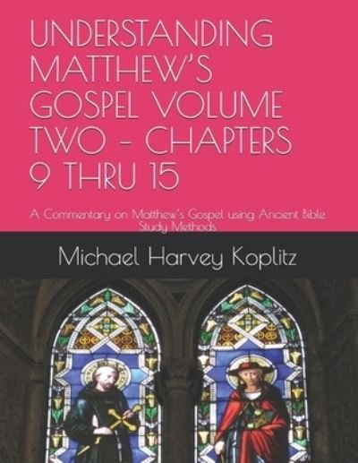 Cover for Michael Harvey Koplitz · Understanding Matthew's Gospel Volume Two - Chapters 9 Thru 15 (Paperback Book) (2019)