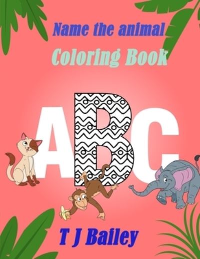 Cover for T J Bailey · Name the Animal Coloring Book (Pocketbok) (2019)