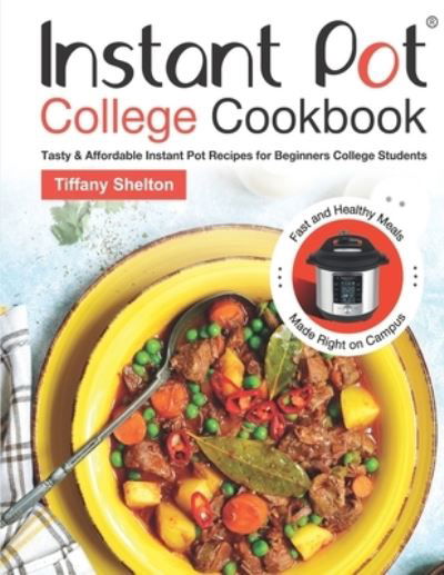 Cover for Tiffany Shelton · Instant Pot College Cookbook (Paperback Book) (2019)