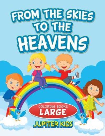 Cover for Jupiter Kids · From the Skies To The Heavens: Coloring Books Large (Paperback Book) (2016)