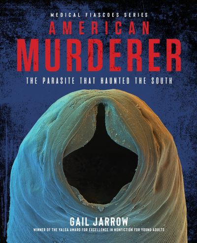 Cover for Gail Jarrow · American Murderer: The Parasite that Haunted the South - Medical Fiascoes (Hardcover Book) (2022)