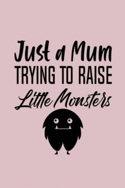 Cover for Myn Publisher · Just A Mom Trying To Raise Little Monsters (Taschenbuch) (2019)