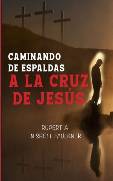 Cover for Rupert a Nisbett Faulkner · Caminando de espaldas a la cruz de Jesus (Pocketbok) (2019)