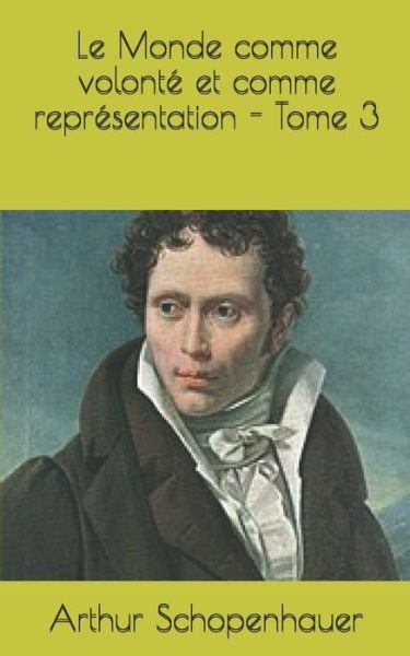 Cover for Arthur Schopenhauer · Le Monde comme volonte et comme representation - Tome 3 (Paperback Bog) (2019)