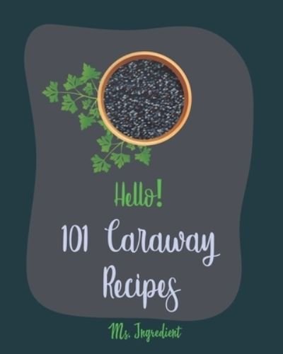 Cover for MS Ingredient · Hello! 101 Caraway Recipes (Paperback Bog) (2019)