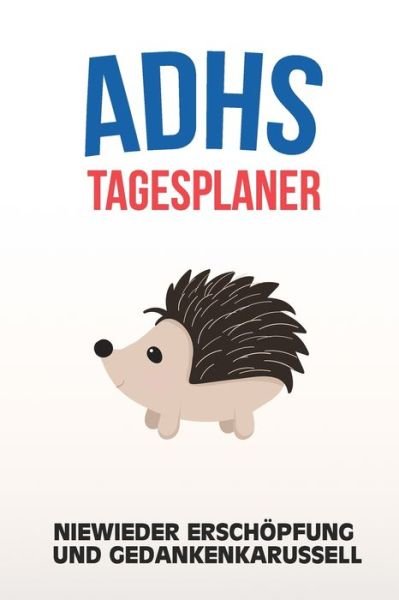 Cover for Adieu Chaos · ADHS Tagesplaner - Niewieder Erschoepfung und Gedankenkarussell (Paperback Bog) (2019)