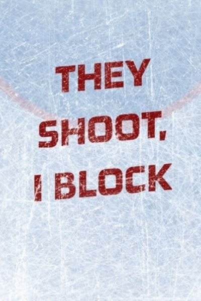 Cover for Mantablast · Goalie Hockey Notebook - They Shoot I Block (Paperback Book) (2021)