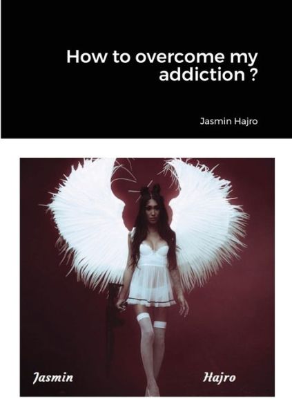 Cover for Jasmin Hajro · How to overcome my addiction ? (Paperback Book) (2020)