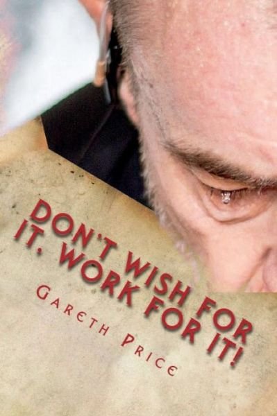 Cover for Gareth Price · Don't Wish for It, Work for It! (Paperback Book) (2018)