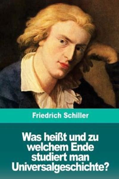 Cover for Friedrich Schiller · Was heisst und zu welchem Ende studiert man Universalgeschichte? (Paperback Bog) (2018)