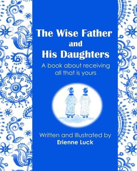 Cover for Erienne Luck · The Wise Father and His Daughters (Paperback Book) (2018)