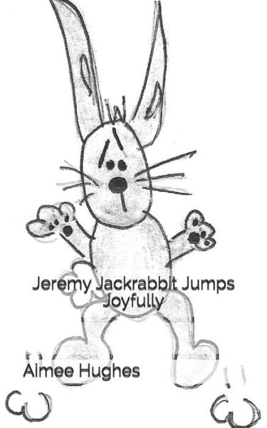 Cover for Aimee Hughes · Jeremy Jackrabbit Jumps Joyfully (Paperback Book) (2018)