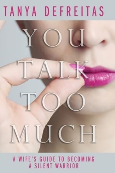 You Talk Too Much - Tanya DeFreitas - Livros - Independently Published - 9781731210159 - 12 de novembro de 2018