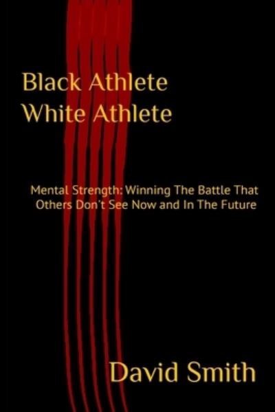 Cover for David Smith · Black Athlete White Athlete : Mental Strength (Paperback Bog) (2020)
