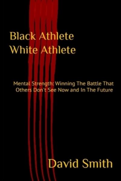 Cover for David Smith · Black Athlete White Athlete : Mental Strength (Pocketbok) (2020)