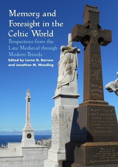 Cover for Memory and Foresight in the Celtic World: Perspectives from the Late Medieval through Modern Periods - Sydney Series in Celtic Studies (Paperback Book) (2020)
