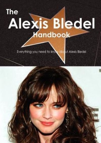Cover for Emily Smith · The Alexis Bledel Handbook - Everything You Need to Know about Alexis Bledel (Paperback Book) (2012)