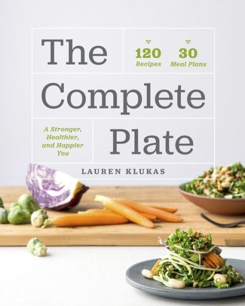 Cover for Lauren Klukas · The Complete Plate: 120 Recipes · 30 Meals · A Stronger, Healthier, Happier You (Paperback Book) (2018)