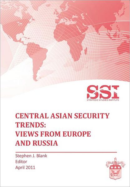 Cover for Strategic Studies Institute · Central Asian Security Trends: Views from Europe and Russia (Paperback Book) (2011)