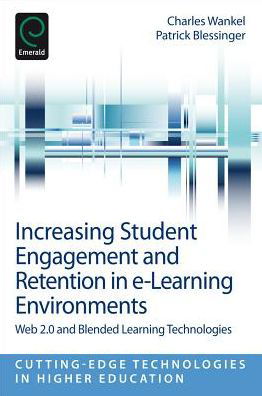 Cover for Charles Wankel · Increasing Student Engagement and Retention in E-Learning Environments: Web 2.0 and Blended Learning Technologies - Cutting-edge Technologies in Higher Education (Taschenbuch) (2013)