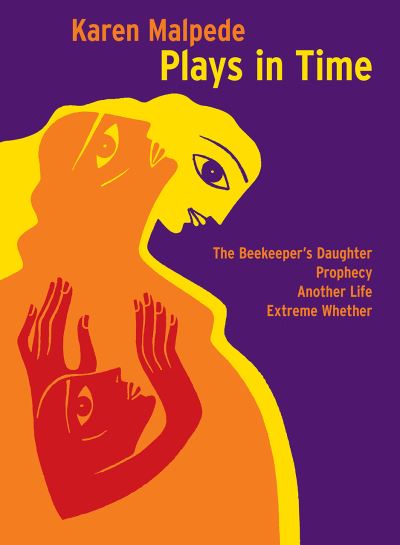 Cover for Karen Malpede · Plays in Time: The Beekeeper's Daughter, Prophecy, Another Life, Extreme Whether - Playtext (Paperback Book) (2017)