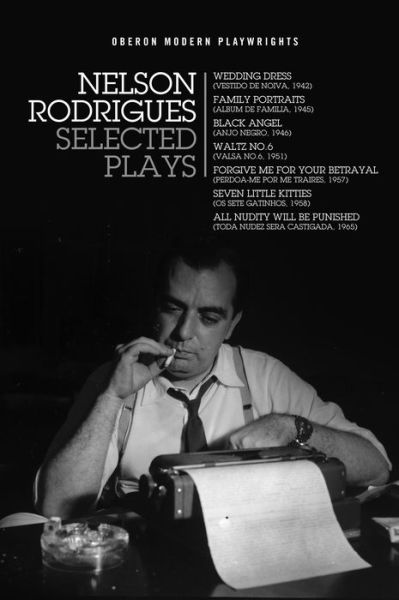 Nelson Rodrigues: Selected Plays: Wedding Dress; Waltz No. 6; All Nudity Will Punished; Forgive Me for Your Betrayal; Family Portraits; Black Angel; Seven Little Kitties - Oberon Modern Playwrights - Nelson Rodrigues - Książki - Bloomsbury Publishing PLC - 9781786827159 - 1 lipca 2019