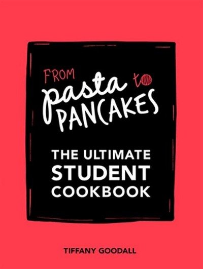 From Pasta to Pancakes: The Ultimate Student Cookbook - Tiffany Goodall - Books - Quadrille Publishing Ltd - 9781787130159 - August 10, 2017