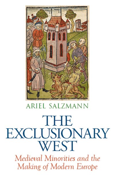 Cover for Ariel Salzmann · The Exclusionary West: Medieval Minorities and the Making of Modern Europe (Hardcover bog) (2024)
