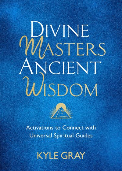 Cover for Kyle Gray · Divine Masters, Ancient Wisdom: Activations to Connect with Universal Spiritual Guides (Gebundenes Buch) (2021)