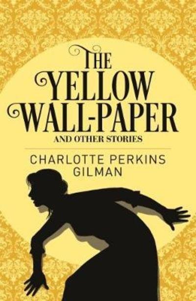 Cover for Charlotte Perkins Gilman · The Yellow Wall-Paper and Other Stories - Arcturus Classics (Paperback Bog) (2018)