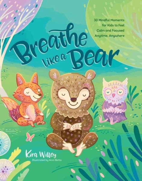 Cover for Kira Willey · Breathe Like a Bear: 30 Mindful Moments for Kids to Feel Calm and Focused Anytime, Anywhere (Paperback Book) (2020)