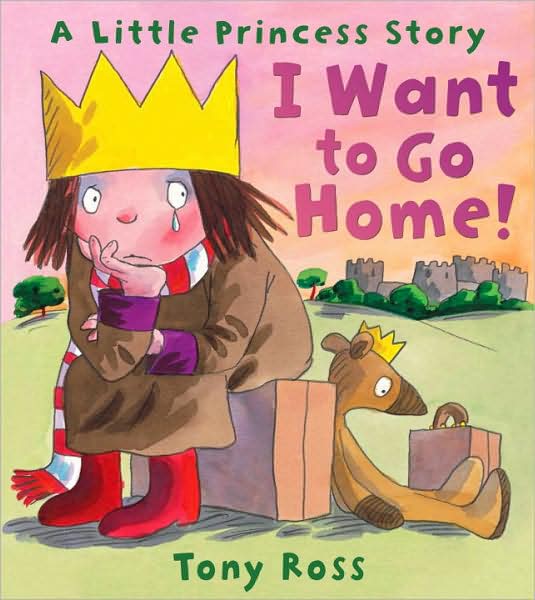 I Want to Go Home! - Little Princess - Tony Ross - Kirjat - Andersen Press Ltd - 9781842707159 - torstai 2. huhtikuuta 2009