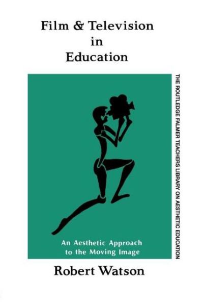 Cover for Robert Watson · Film And Television In Education: An Aesthetic Approach To The Moving Image (Paperback Book) (1990)